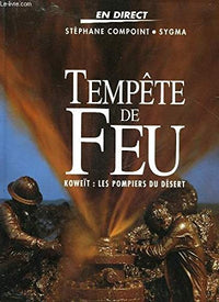 Tempête de feu : koweit, les pompiers du desert