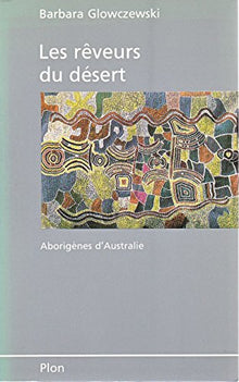 Les Rêveurs du désert: Aborigènes d'Australie, les Warlpiri
