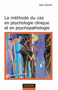 La méthode du cas en psychologie clinique et en psychopathologie