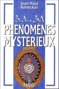B.A.-BA des phénomènes mystérieux : volume 2