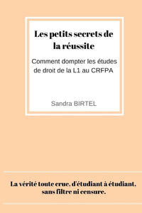 Les petits secrets de la reussite: Comment dompter les etudes de droit de la L1 au CRFPA