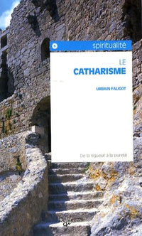 Le catharisme: De la rigueur à la pureté