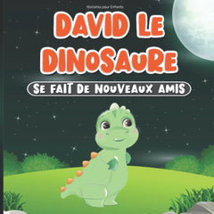 Histoires pour Enfants: David le Dinosaure se fait de Nouveaux Amis: Histoire du Soir de 2 à 7 Ans | Livre de Bonne Nuit avec des Animaux | Apprentissage Bonnes Manières