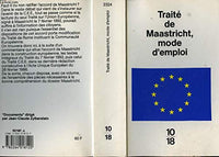 Traité de Maastricht : mode d'emploi (inclus Traité instituant la Communauté Economique Européenne dit traité de Rome)