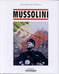 Chroniques de l'histoire : Mussolini