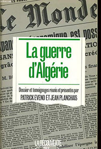 La Guerre d'Algérie: Dossiers et témoignages