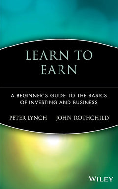 Learn to Earn: A Beginner's Guide to the Basics ofInvesting and Business
