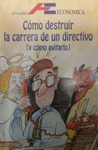 Cómo destruir la carrera de un directivo (y cómo evitarlo)