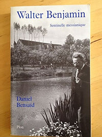 Walter Benjamin sentinelle messianique: À la gauche du possible