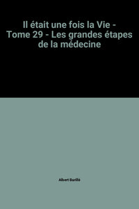 Il était une fois la Vie - Les grandes étapes de la médecine