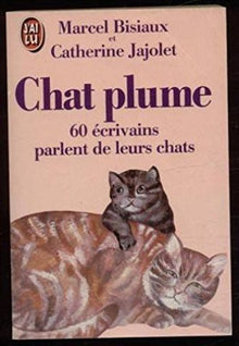 Chat plume: 60 écrivains parlent de leurs chats