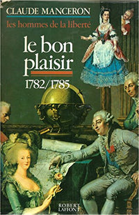 Les hommes de la liberté, tome 3 : Le bon plaisir, 1782 - 1785