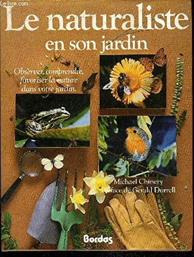 Le naturaliste en son jardin / observer, comprendre, favoriser la nature dans votre jardin