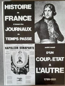 Histoire de France à travers les journaux du temps passé. D'un coup d'Etat à l'autre, 1799-1851