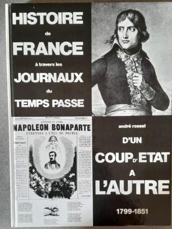 Histoire de France à travers les journaux du temps passé. D'un coup d'Etat à l'autre, 1799-1851