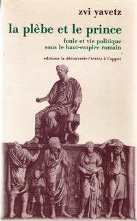 La Plebe Et Le Prince : Foule Et Vie Politique Sous Le Haut-Empire Romain