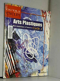 Arts plastiques: Cycle 2 : Des matériaux à l'oeuvre