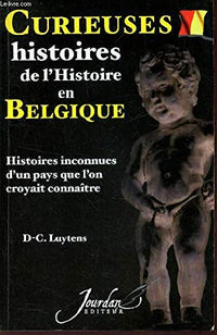 Curieuses hitoires de l'histoire en Belgique