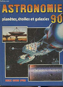 Astronomie 90 : planètes, etoiles et galaxies