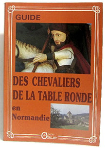 Guide des chevaliers de la Table Ronde en Normandie