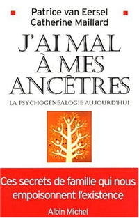 J'ai mal à mes ancêtres : La Psychogénéalogie aujourd'hui