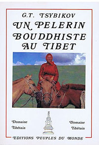 Un pèlerin bouddhiste dans les sanctuaires du tibet : d'après les journaux de voyage tenus entre 189