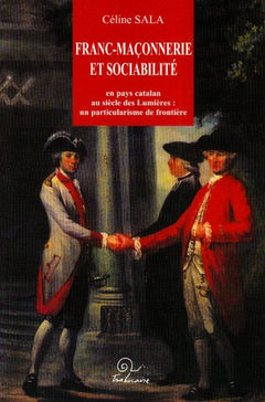 Franc-maçonnerie et sociabilité en pays catalan au siècle des Lumières - un particularisme de frontière