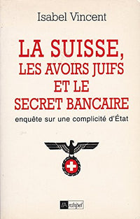 La Suisse, les avoirs juifs et le secret bancaire