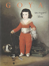 GOYA - UN REGARD LIBRE