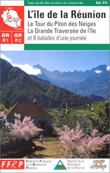 GR R1-R2 : L'Île de la Réunion, le Tour du Piton des Neiges, la grande traversée de l'île et 8 balades d'une journée