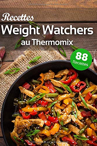 Recettes Weight Watchers au Thermomix: 88 recettes WW gourmandes pour faire plaisir à toute la famille tout en faisant attention à votre ligne.