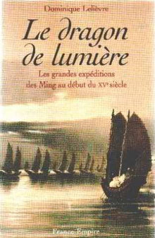 Le dragon de lumière: Les grandes expéditions des Ming au début du XVe siècle