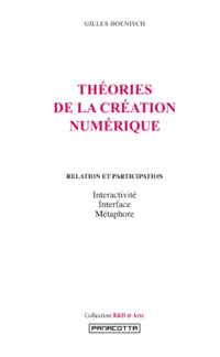 THÉORIES DE LA CRÉATION NUMÉRIQUE. Relation et participation : Interactivité, Interface, Métaphore