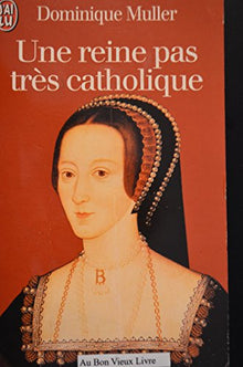 Une reine pas très catholique : Anne Boleyn, une biographie