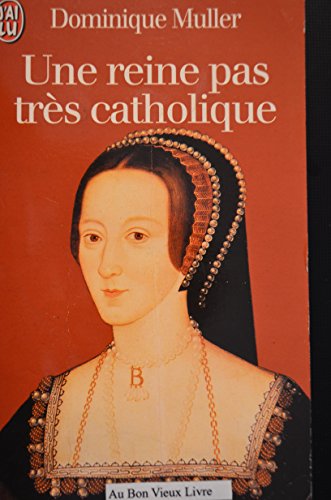 Une reine pas très catholique : Anne Boleyn, une biographie