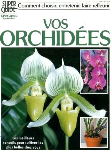 Comment choisir, entretenir, faire refleurir vos orchidées