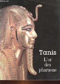 Tanis l'or des pharaons, catalogue exposition.: Paris, Grand-Palais