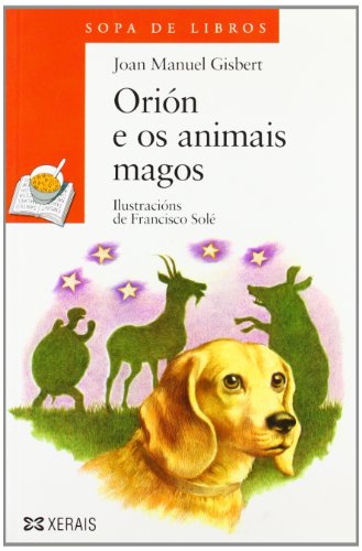 Orión e os animais magos (INFANTIL E XUVENIL - SOPA DE LIBROS - De 8 anos en diante)