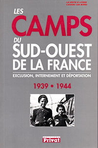 Camps du Sud-Ouest de la France.. Exclusion, internement et déportation, 1939-1944