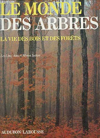 Le Monde des arbres: La vie des bois et des forêts