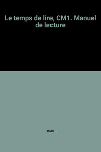 Le temps de lire, CM1. Manuel de lecture