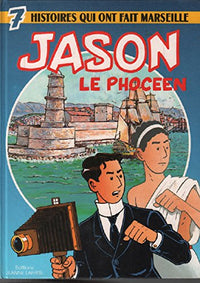 Jason le phocéen : 7 histoires qui ont fait Marseille