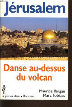 Jérusalem: Danse au-dessus du volcan