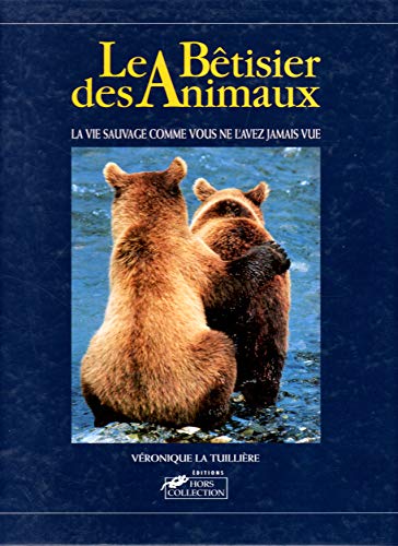 Le bêtisier des animaux: La vie sauvage comme vous ne l'avez jamais vue
