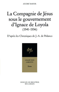 La Compagnie de Jésus sous le gouvernement d'Ignace de Loyola, 1541-1556