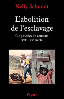 L'abolition de l'esclavage: Cinq siècles de combats