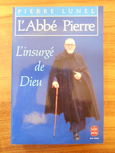 L'abbé Pierre : l'insurgé de Dieu