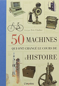 50 machines qui ont changé le cours de l'histoire
