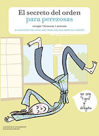 El secreto del orden para perezosas: 30 lecciones de feng shui para hacer limpieza a fondo