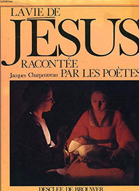 La vie de Jésus racontée par les poètes